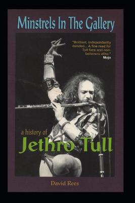 Book cover for Minstrels In The Gallery - A History of Jethro Tull