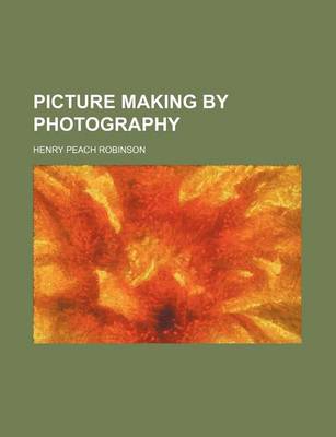 Book cover for Picture Making by Photography