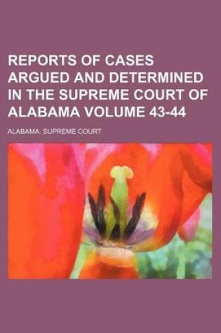 Cover of Reports of Cases Argued and Determined in the Supreme Court of Alabama Volume 43-44