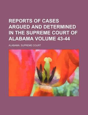 Book cover for Reports of Cases Argued and Determined in the Supreme Court of Alabama Volume 43-44