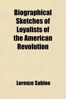 Book cover for Biographical Sketches of Loyalists of the American Revolution Volume 2; With an Historical Essay