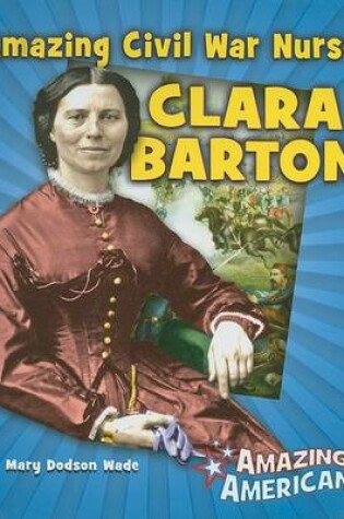 Cover of Amazing Civil War Nurse Clara Barton