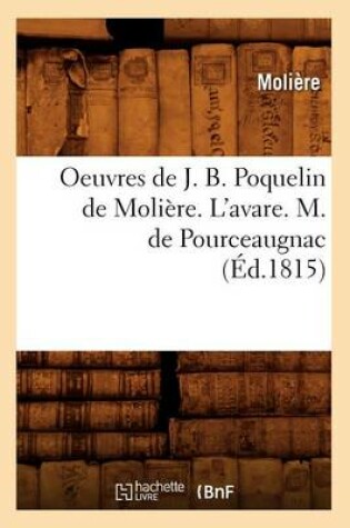 Cover of Oeuvres de J. B. Poquelin de Moli�re. l'Avare. M. de Pourceaugnac (�d.1815)
