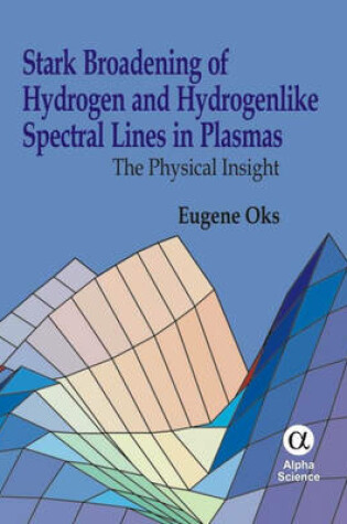 Cover of Stark Broadening of Hydrogen and Hydrogenlike Spectral Lines in Plasmas