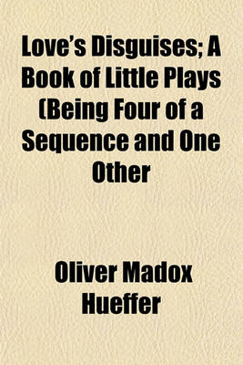 Book cover for Love's Disguises; A Book of Little Plays (Being Four of a Sequence and One Other