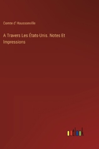 Cover of A Travers Les États-Unis. Notes Et Impressions