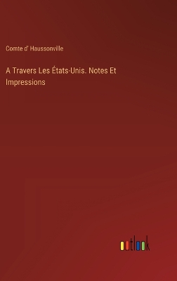 Book cover for A Travers Les États-Unis. Notes Et Impressions