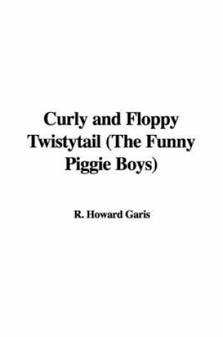Cover of Curly and Floppy Twistytail (the Funny Piggie Boys)