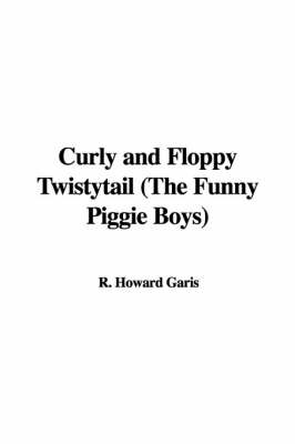 Book cover for Curly and Floppy Twistytail (the Funny Piggie Boys)
