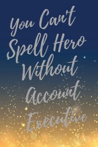 Cover of You Can't Spell Hero Without Account Executive