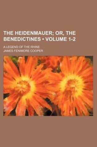 Cover of The Heidenmauer (Volume 1-2); Or, the Benedictines. a Legend of the Rhine