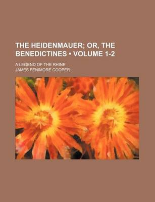 Book cover for The Heidenmauer (Volume 1-2); Or, the Benedictines. a Legend of the Rhine