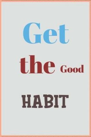 Cover of Get the Good Habit