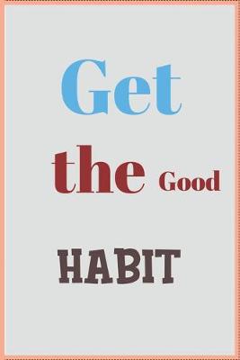 Book cover for Get the Good Habit