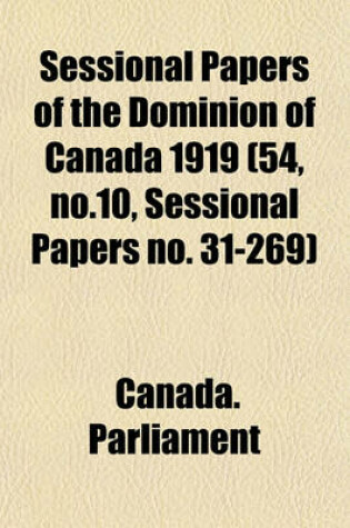 Cover of Sessional Papers of the Dominion of Canada 1919 (54, No.10, Sessional Papers No. 31-269)