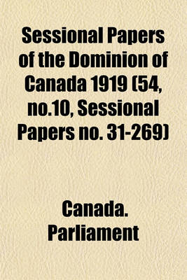 Book cover for Sessional Papers of the Dominion of Canada 1919 (54, No.10, Sessional Papers No. 31-269)