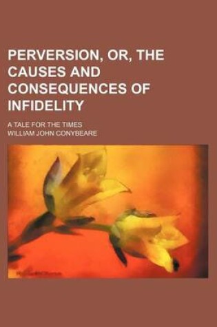 Cover of Perversion, Or, the Causes and Consequences of Infidelity (Volume 1); A Tale for the Times