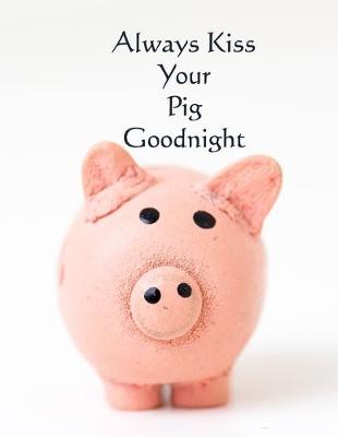 Book cover for Always Kiss Your Pig Goodnight