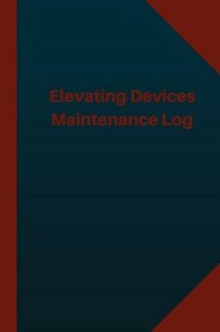 Cover of Elevating Devices Maintenance Log (Logbook, Journal - 124 pages 6x9 inches)