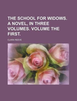 Book cover for The School for Widows. a Novel, in Three Volumes. Volume the First.