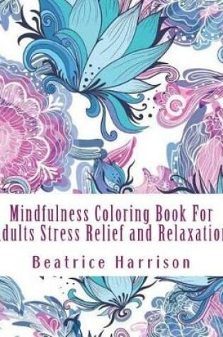 Cover of Mindfulness Coloring Book for Adults Stress Relief and Relaxation