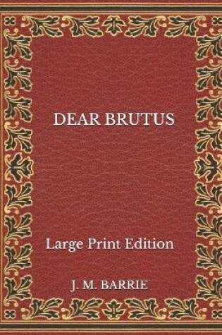 Cover of Dear Brutus - Large Print Edition