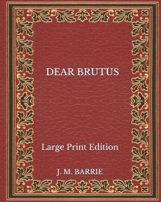 Book cover for Dear Brutus - Large Print Edition