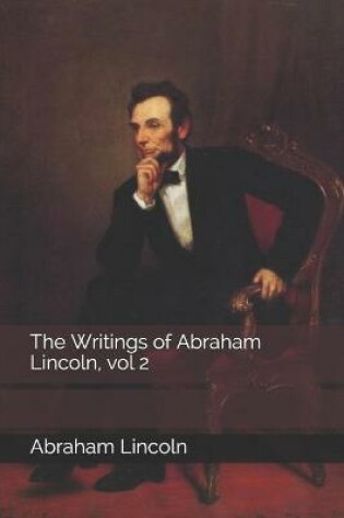 Cover of The Writings of Abraham Lincoln, vol 2