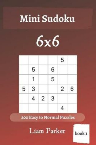 Cover of Mini Sudoku - 200 Easy to Normal Puzzles 6x6 (book 1)