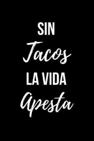 Cover of Sin Tacos la Vida Apesta