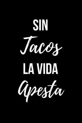 Book cover for Sin Tacos la Vida Apesta