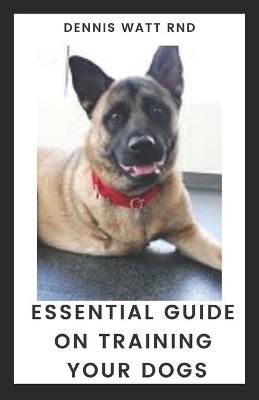 Book cover for Essential Guide on Training Your Dogs