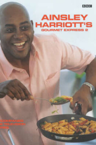 Cover of Ainsley Harriott's Gourmet Express 2