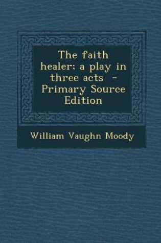Cover of Faith Healer; A Play in Three Acts