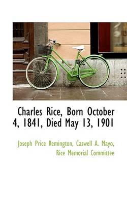 Book cover for Charles Rice, Born October 4, 1841, Died May 13, 1901