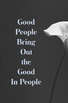 Book cover for Good People Bring Out the Good in People