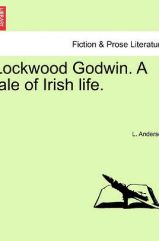 Cover of Lockwood Godwin. a Tale of Irish Life.