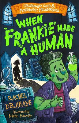 Book cover for When Frankie Made a Human (Gruesomely Good and Monstrously Misunderstood)