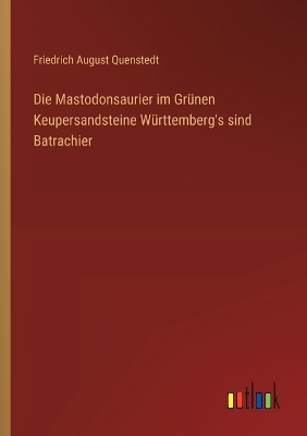 Book cover for Die Mastodonsaurier im Grünen Keupersandsteine Württemberg's sind Batrachier