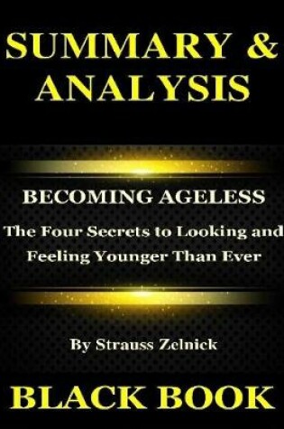 Cover of Summary & Analysis : Becoming Ageless By Strauss Zelnick: The Four Secrets to Looking and Feeling Younger Than Ever