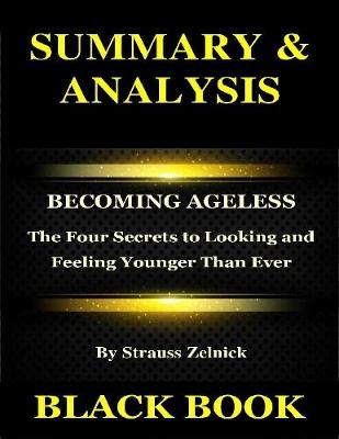 Book cover for Summary & Analysis : Becoming Ageless By Strauss Zelnick: The Four Secrets to Looking and Feeling Younger Than Ever