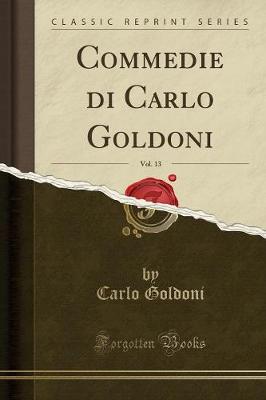 Book cover for Commedie di Carlo Goldoni, Vol. 13 (Classic Reprint)