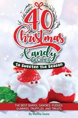 Book cover for 40 Christmas Candy Recipes - to Sweeten the Season