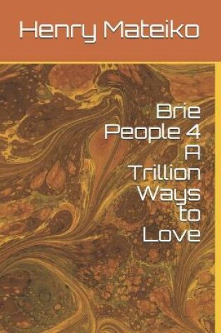 Cover of Brie People 4 A Trillion Ways to Love