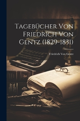 Book cover for Tagebücher Von Friedrich Von Gentz (1829-1831)