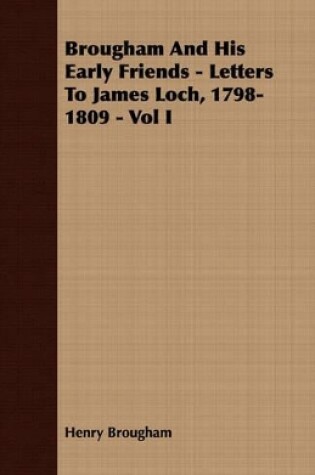 Cover of Brougham And His Early Friends - Letters To James Loch, 1798-1809 - Vol I