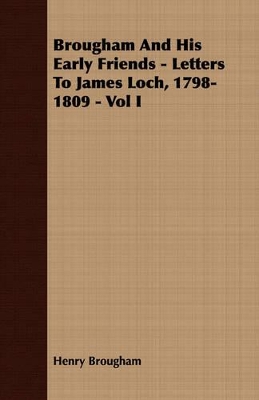 Book cover for Brougham And His Early Friends - Letters To James Loch, 1798-1809 - Vol I