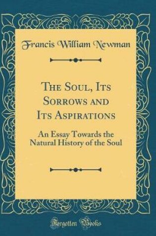 Cover of The Soul, Its Sorrows and Its Aspirations