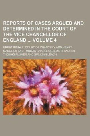 Cover of Reports of Cases Argued and Determined in the Court of the Vice Chancellor of England Volume 4