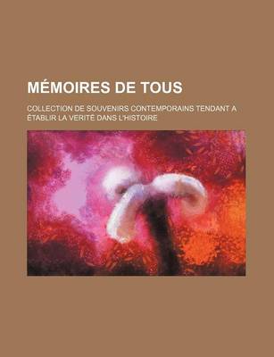 Book cover for Memoires de Tous (4); Collection de Souvenirs Contemporains Tendant a Etablir La Verite Dans L'Histoire